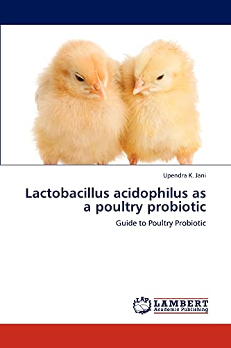 9783847315452: Lactobacillus acidophilus as a poultry probiotic: Guide to Poultry Probiotic