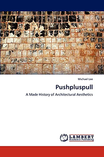 Pushpluspull: A Made History of Architectural Aesthetics (9783847315940) by Lee, Michael