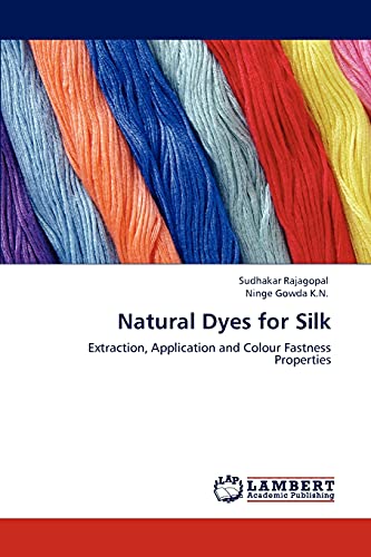 Imagen de archivo de Natural Dyes for Silk: Extraction, Application and Colour Fastness Properties a la venta por Lucky's Textbooks