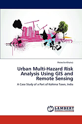 Stock image for Urban Multi-Hazard Risk Analysis Using GIS and Remote Sensing: A Case Study of a Part of Kohima Town, India for sale by Lucky's Textbooks