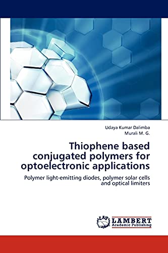 Stock image for Thiophene based conjugated polymers for optoelectronic applications: Polymer light-emitting diodes, polymer solar cells and optical limiters for sale by Lucky's Textbooks
