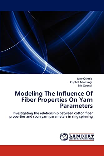 Stock image for Modeling The Influence Of Fiber Properties On Yarn Parameters: Investigating the relationship between cotton fiber properties and spun yarn parameters in ring spinning for sale by Lucky's Textbooks