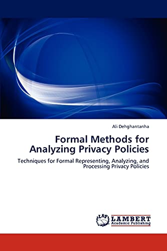 Beispielbild fr Formal Methods for Analyzing Privacy Policies: Techniques for Formal Representing, Analyzing, and Processing Privacy Policies zum Verkauf von Lucky's Textbooks