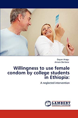 9783847318613: Willingness to use female condom by college students in Ethiopia:: A neglected intervention