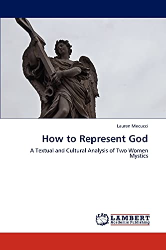 9783847318859: How to Represent God: A Textual and Cultural Analysis of Two Women Mystics