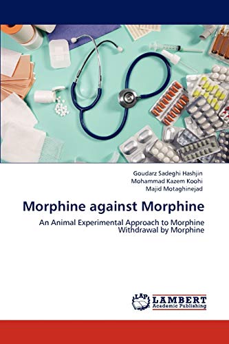 Imagen de archivo de Morphine against Morphine: An Animal Experimental Approach to Morphine Withdrawal by Morphine a la venta por Lucky's Textbooks