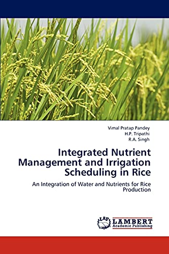 Stock image for Integrated Nutrient Management and Irrigation Scheduling in Rice: An Integration of Water and Nutrients for Rice Production for sale by Lucky's Textbooks