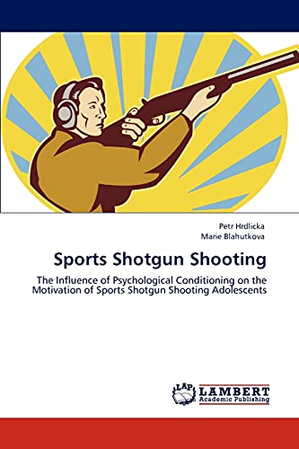 9783847320715: Sports Shotgun Shooting: The Influence of Psychological Conditioning on the Motivation of Sports Shotgun Shooting Adolescents