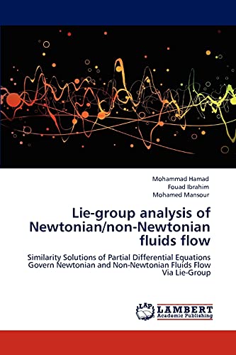 Stock image for Lie-group analysis of Newtonian/non-Newtonian fluids flow: Similarity Solutions of Partial Differential Equations Govern Newtonian and Non-Newtonian Fluids Flow Via Lie-Group for sale by Lucky's Textbooks
