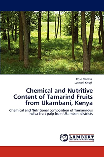 9783847321644: Chemical and Nutritive Content of Tamarind Fruits from Ukambani, Kenya: Chemical and Nutritional composition of Tamarindus indica fruit pulp from Ukambani districts