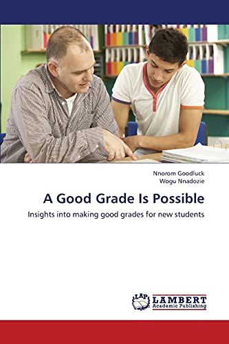 Stock image for A Good Grade Is Possible: Insights into making good grades for new students for sale by Lucky's Textbooks