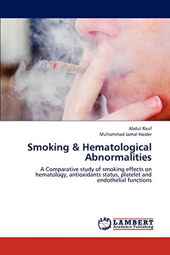 Stock image for Smoking & Hematological Abnormalities: A Comparative study of smoking effects on hematology, antioxidants status, platelet and endothelial functions for sale by Lucky's Textbooks