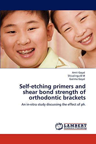 Imagen de archivo de Self-etching primers and shear bond strength of orthodontic brackets: An in-vitro study discussing the effect of ph. a la venta por Lucky's Textbooks