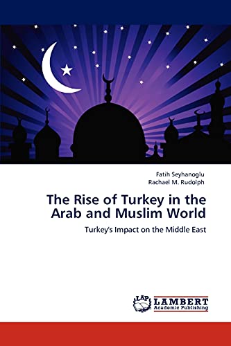 Stock image for The Rise of Turkey in the Arab and Muslim World: Turkey's Impact on the Middle East for sale by Lucky's Textbooks