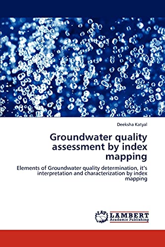 Stock image for Groundwater quality assessment by index mapping: Elements of Groundwater quality determination, it?s interpretation and characterization by index mapping for sale by Lucky's Textbooks