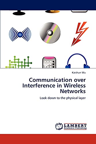 Stock image for Communication over Interference in Wireless Networks: Look down to the physical layer for sale by Lucky's Textbooks