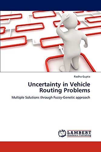 Stock image for Uncertainty in Vehicle Routing Problems: Multiple Solutions through Fuzzy-Genetic approach for sale by Lucky's Textbooks