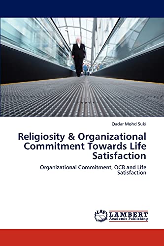 Religiosity Organizational Commitment Towards Life Satisfaction Organizational Commitment, OCB and Life Satisfaction - Qadar Mohd Suki