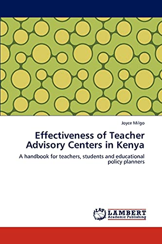Stock image for Effectiveness of Teacher Advisory Centers in Kenya: A handbook for teachers, students and educational policy planners for sale by Lucky's Textbooks