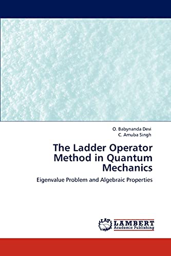 Stock image for The Ladder Operator Method in Quantum Mechanics: Eigenvalue Problem and Algebraic Properties for sale by Lucky's Textbooks