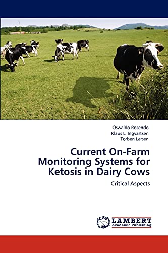 Current On-Farm Monitoring Systems for Ketosis in Dairy Cows: Critical Aspects (9783847325383) by Rosendo, Oswaldo; Ingvartsen, Klaus L.; Larsen, Torben