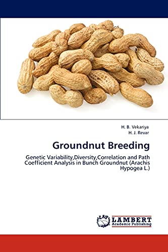 Imagen de archivo de Groundnut Breeding: Genetic Variability,Diversity,Correlation and Path Coefficient Analysis in Bunch Groundnut (Arachis Hypogea L.) a la venta por Lucky's Textbooks