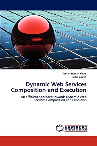 Stock image for Dynamic Web Services Composition and Execution: An efficient approach towards Dynamic Web Services Composition and Execution for sale by Lucky's Textbooks