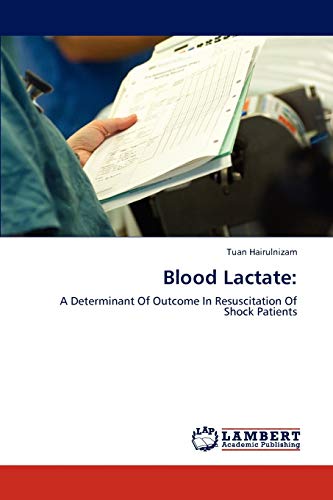 Stock image for Blood Lactate:: A Determinant Of Outcome In Resuscitation Of Shock Patients for sale by Lucky's Textbooks