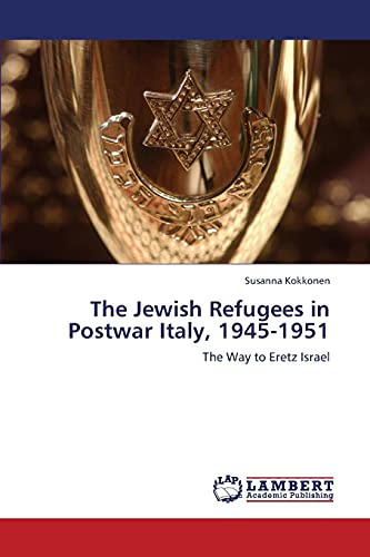 The Jewish Refugees in Postwar Italy, 1945-1951 : The Way to Eretz Israel - Susanna Kokkonen