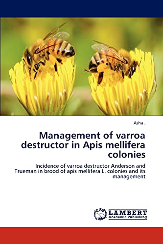 9783847326700: Management of varroa destructor in Apis mellifera colonies: Incidence of varroa destructor Anderson and Trueman in brood of apis mellifera L. colonies and its management