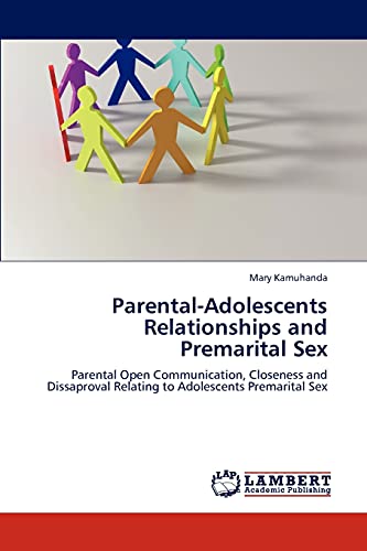 Stock image for Parental-Adolescents Relationships and Premarital Sex: Parental Open Communication, Closeness and Dissaproval Relating to Adolescents Premarital Sex for sale by Lucky's Textbooks