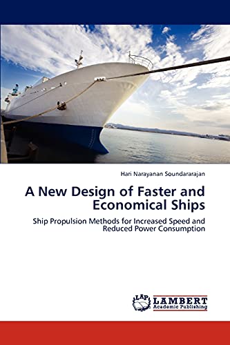 Imagen de archivo de A New Design of Faster and Economical Ships: Ship Propulsion Methods for Increased Speed and Reduced Power Consumption a la venta por Lucky's Textbooks