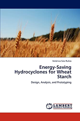 9783847329039: Energy-Saving Hydrocyclones for Wheat Starch: Design, Analysis, and Prototyping