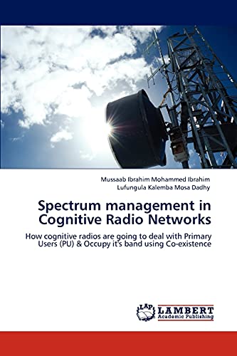 9783847329053: Spectrum management in Cognitive Radio Networks: How cognitive radios are going to deal with Primary Users (PU) & Occupy it's band using Co-existence