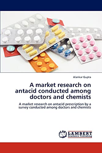 9783847330073: A market research on antacid conducted among doctors and chemists: A market research on antacid prescription by a survey conducted among doctors and chemists