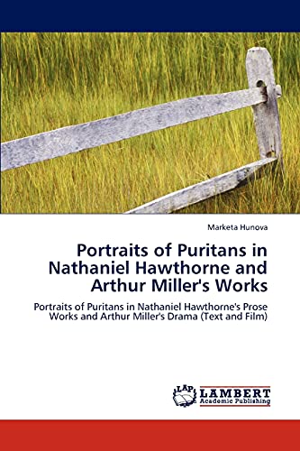 9783847330677: Portraits of Puritans in Nathaniel Hawthorne and Arthur Miller's Works: Portraits of Puritans in Nathaniel Hawthorne's Prose Works and Arthur Miller's Drama (Text and Film)