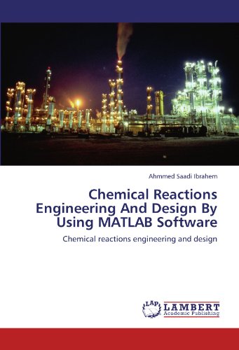 Stock image for Chemical Reactions Engineering And Design By Using MATLAB Software : Chemical reactions engineering and design for sale by Buchpark