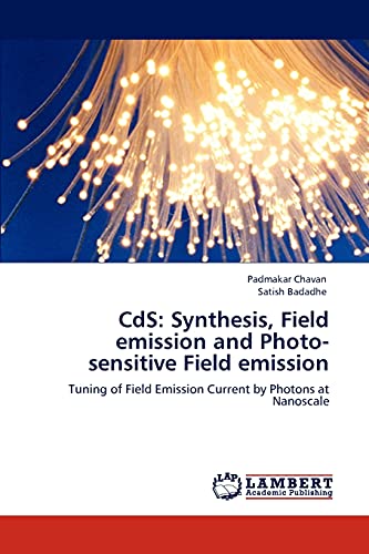 CdS: Synthesis, Field emission and Photo-sensitive Field emission : Tuning of Field Emission Current by Photons at Nanoscale - Padmakar Chavan