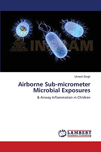 Imagen de archivo de Airborne Sub-micrometer Microbial Exposures: & Airway Inflammation in Children a la venta por Lucky's Textbooks