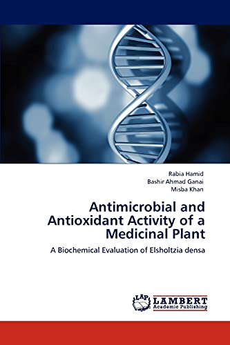 Stock image for Antimicrobial and Antioxidant Activity of a Medicinal Plant: A Biochemical Evaluation of Elsholtzia densa for sale by Lucky's Textbooks