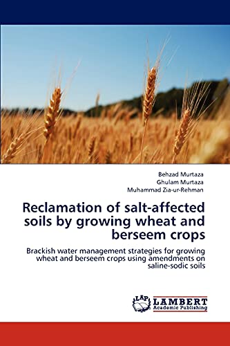 9783847332473: Reclamation of salt-affected soils by growing wheat and berseem crops: Brackish water management strategies for growing wheat and berseem crops using amendments on saline-sodic soils