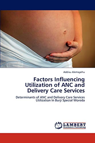 Stock image for Factors Influencing Utilization of ANC and Delivery Care Services for sale by Chiron Media