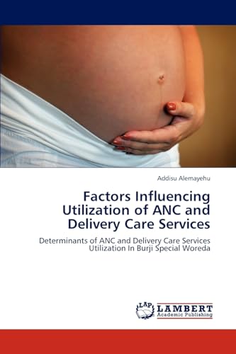 Stock image for Factors Influencing Utilization of ANC and Delivery Care Services for sale by Chiron Media