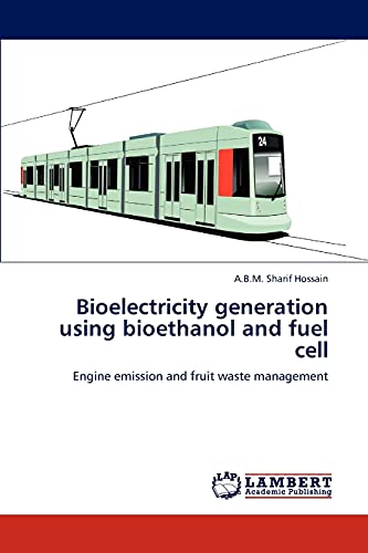 Imagen de archivo de Bioelectricity generation using bioethanol and fuel cell: Engine emission and fruit waste management a la venta por Lucky's Textbooks
