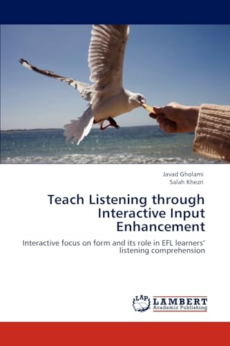 Stock image for Teach Listening through Interactive Input Enhancement: Interactive focus on form and its role in EFL learners? listening comprehension for sale by Lucky's Textbooks