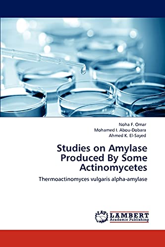 Stock image for Studies on Amylase Produced By Some Actinomycetes: Thermoactinomyces vulgaris alpha-amylase for sale by Lucky's Textbooks