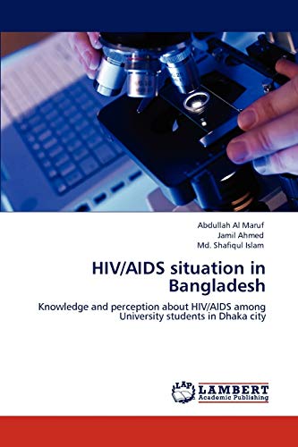 Stock image for HIV/AIDS situation in Bangladesh: Knowledge and perception about HIV/AIDS among University students in Dhaka city for sale by Lucky's Textbooks