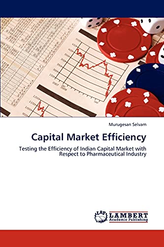 Stock image for Capital Market Efficiency: Testing the Efficiency of Indian Capital Market with Respect to Pharmaceutical Industry for sale by Lucky's Textbooks