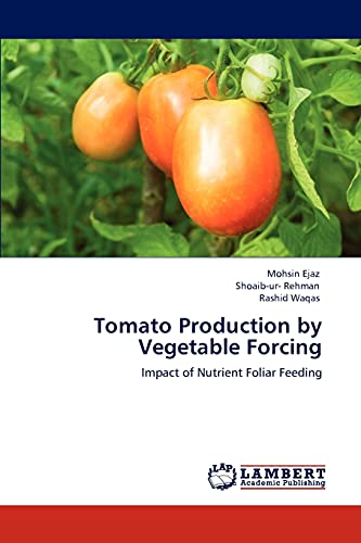 Stock image for Tomato Production by Vegetable Forcing: Impact of Nutrient Foliar Feeding for sale by Lucky's Textbooks