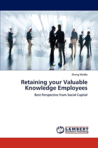 Beispielbild fr Retaining your Valuable Knowledge Employees: Best Perspective from Social Capital zum Verkauf von Lucky's Textbooks